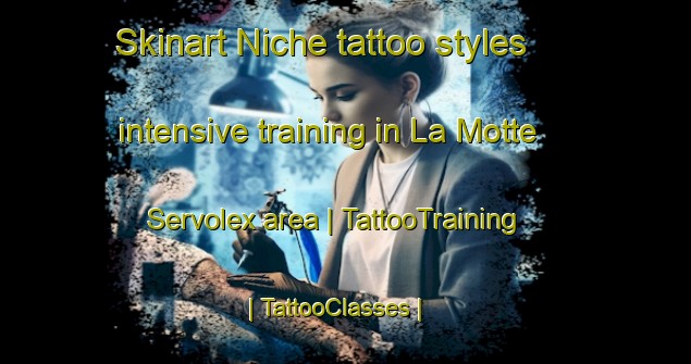 Skinart Niche tattoo styles intensive training in La Motte Servolex area | TattooTraining | TattooClasses | SkinartTraining-France